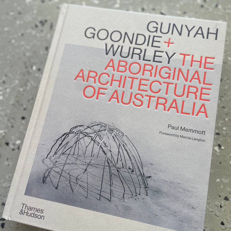 Gunyah Goondie & Wurley: The Aboriginal Architecture of Australia